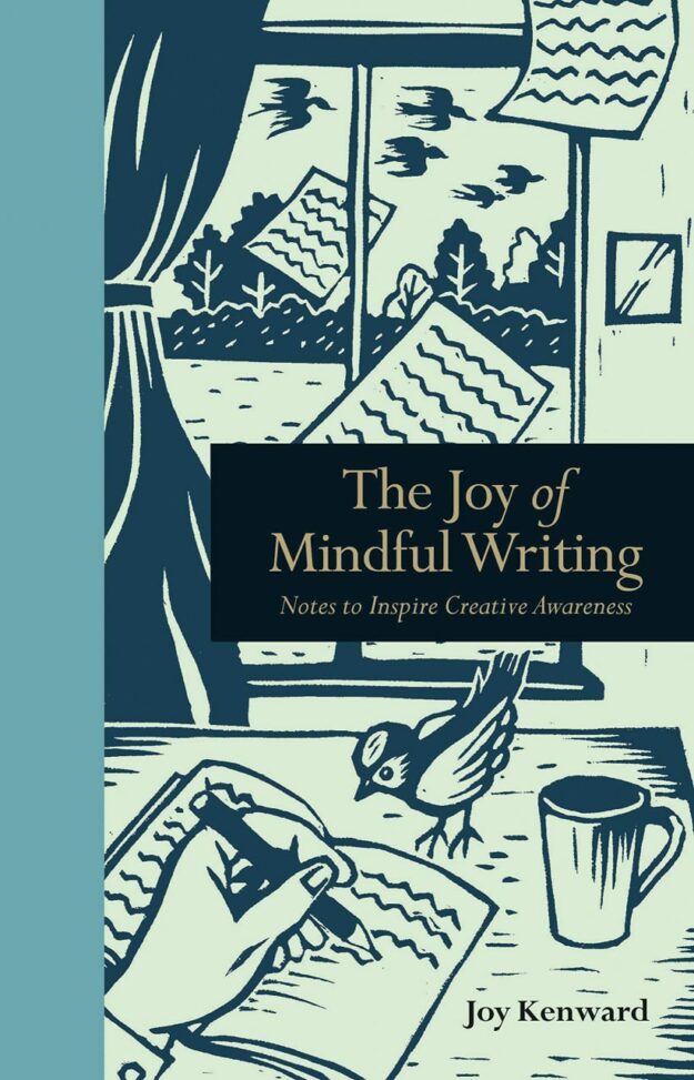 "The Joy of Mindful Writing: Notes to Inspire Creative Awareness" by Joy Kenward