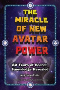 "The Miracle of New Avatar Power: 50 Years of Secret Knowledge Revealed" by Geof Gray-Cobb and VcToria Gray-Cobb (2019 republished edition)