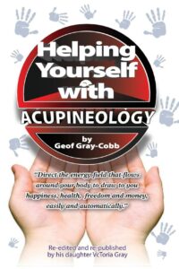 "Helping Yourself With Acupineology" by Geof Gray-Cobb and VcToria Gray-Cobb (2019 republished edition)