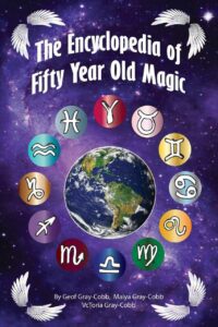 "Encyclopedia of Fifty Year Old Magic " by VcToria Gray-Cobb, Geof Gray-Cobb and Maiya Gray-Cobb