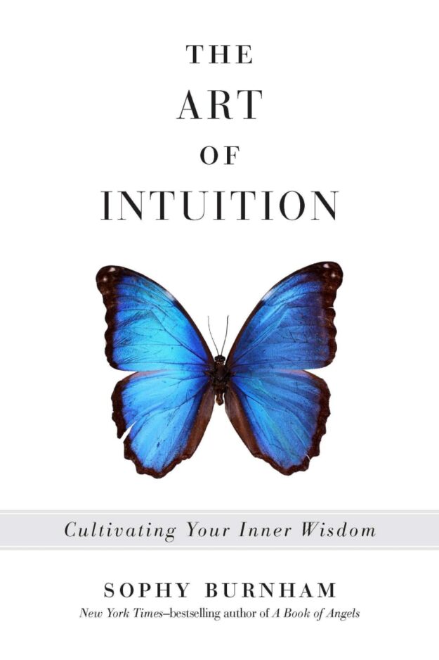 "The Art of Intuition: Cultivating Your Inner Wisdom" by Sophy Burnham