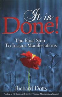 "It Is Done!: The Final Step To Instant Manifestations" by Richard Dotts