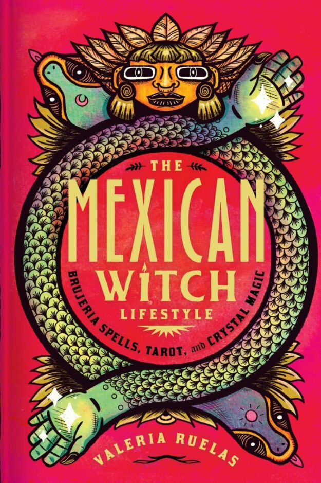"The Mexican Witch Lifestyle: Brujeria Spells, Tarot, and Crystal Magic" by Valeria Ruelas