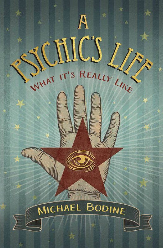 "A Psychic's Life: What It's Really Like" by Michael D. Bodine