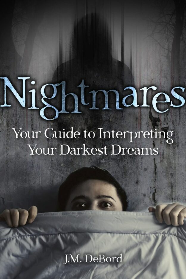 "Nightmares: Your Guide to Interpreting Your Darkest Dreams" by J.M. DeBord