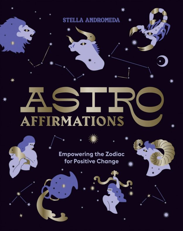 "AstroAffirmations: Empowering the Zodiac for Positive Change" by Stella Andromeda