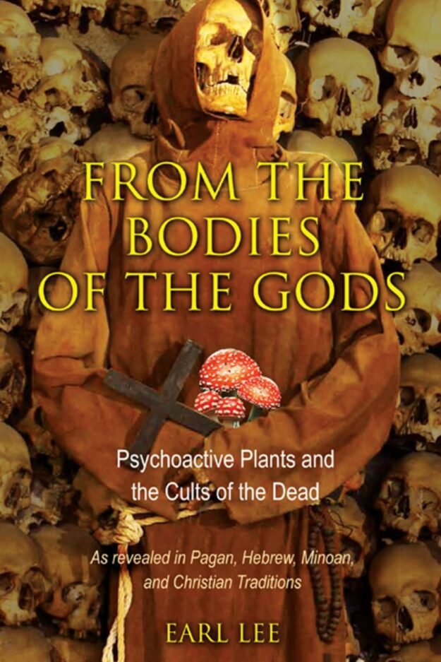 "From the Bodies of the Gods: Psychoactive Plants and the Cults of the Dead" by Earl Lee