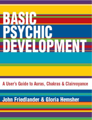 "Basic Psychic Development: A User's Guide to Auras, Chakras & Clairvoyance" by John Friedlander and Gloria Hemsher