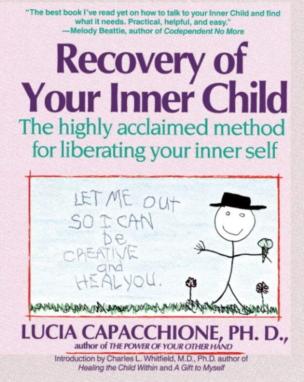 "Recovery of Your Inner Child: The Highly Acclaimed Method for Liberating Your Inner Self" by Lucia Capcchione