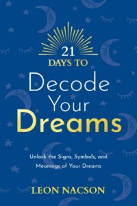 "21 Days to Decode Your Dreams: Unlock the Signs, Symbols, and Meanings of Your Dreams" by Leon Nacson