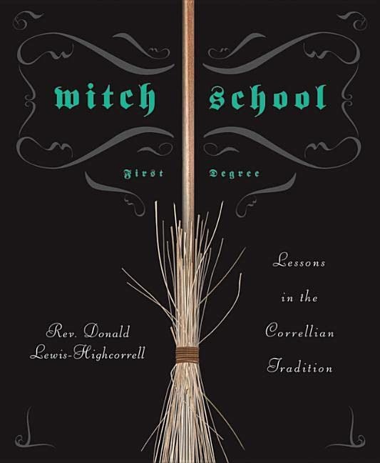 "Witch School First Degree: Lessons in the Correllian Tradition" by Rev. Donald Lewis-Highcorrell