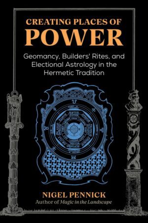 "Creating Places of Power: Geomancy, Builders' Rites, and Electional Astrology in the Hermetic Tradition" by Nigel Pennick (2nd edition)