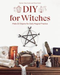 "DIY for Witches: Make 22 Objects for Daily Magical Practice" by Marine Nina Denis and Flora Denis