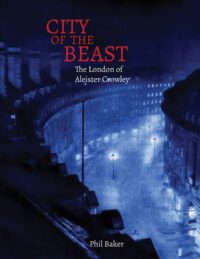 "City of the Beast: The London of Aleister Crowley" by Phil Baker