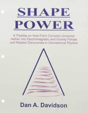"Shape Power: A Treatise on How Form Converts Universal Aether into Electromagnetic and Gravitic Forces and Related Discoveries in Gravitational Physics" by Dan A. Davidson (1997 edition)