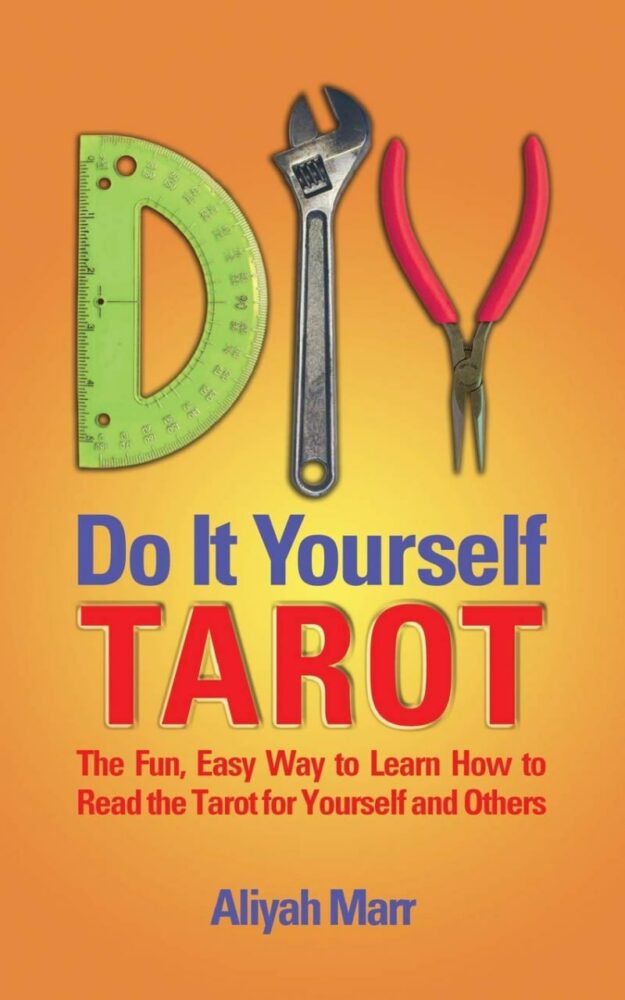 "Do It Yourself Tarot: The Fun, Easy Way to Learn How to Read the Tarot for Yourself and Others" by Aliyah Marr