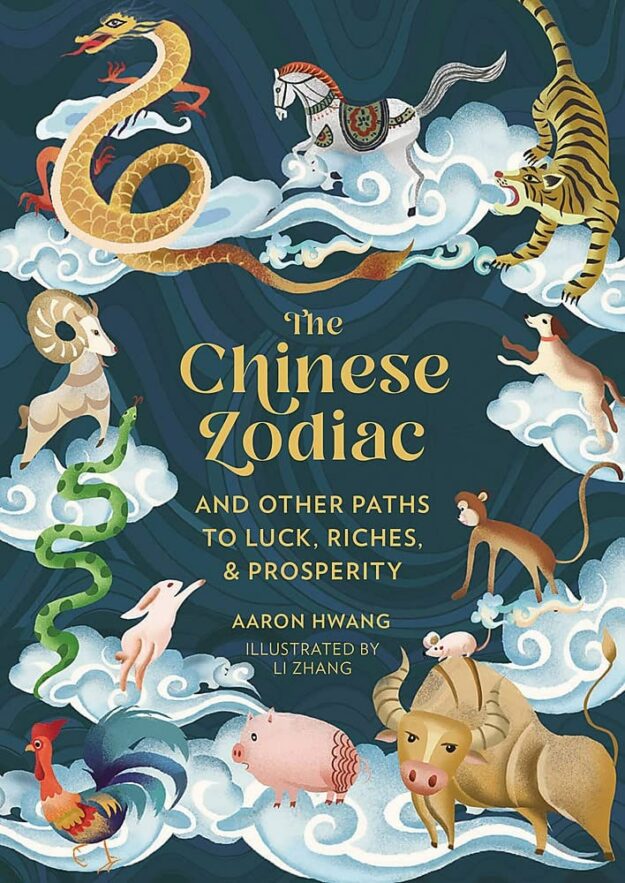"The Chinese Zodiac: And Other Paths to Luck, Riches & Prosperity" by Aaron Hwang