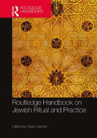 "Routledge Handbook of Jewish Ritual and Practice" by Oliver Leaman