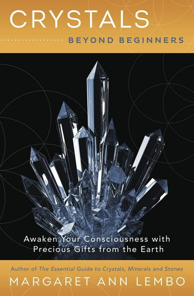"Crystals Beyond Beginners: Awaken Your Consciousness with Precious Gifts from the Earth" by Margaret Ann Lembo (Kindle ebook version)