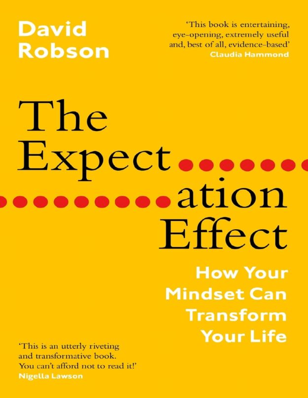 "The Expectation Effect: How Your Mindset Can Change Your World" by David Robson