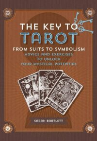"Key to Tarot: From Suits to Symbolism: Advice and Exercises to Unlock your Mystical Potential" by Sarah Bartlett