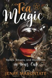 "Tea Magic: Spells, Rituals, and Divination in Your Cup" by Jenay Marontate