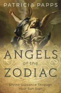 "Angels of the Zodiac: Divine Guidance Through Your Sun Sign" by Patricia Papps