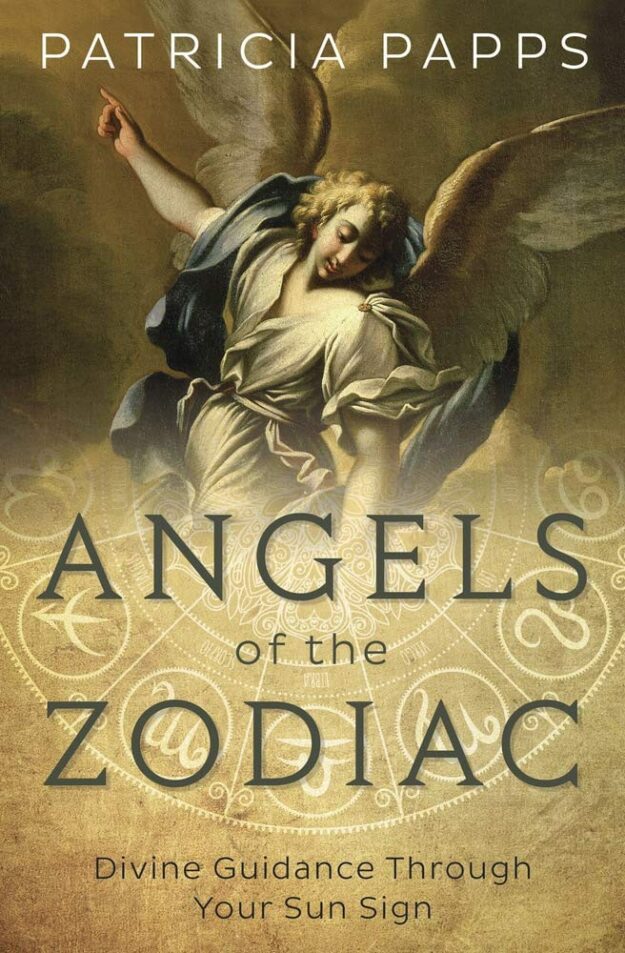 "Angels of the Zodiac: Divine Guidance Through Your Sun Sign" by Patricia Papps