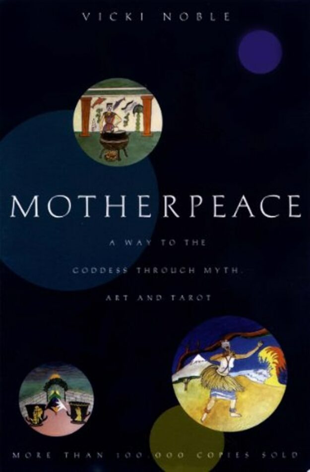 "Motherpeace: A Way to the Goddess Through Myth, Art, and Tarot" by Vicki Noble