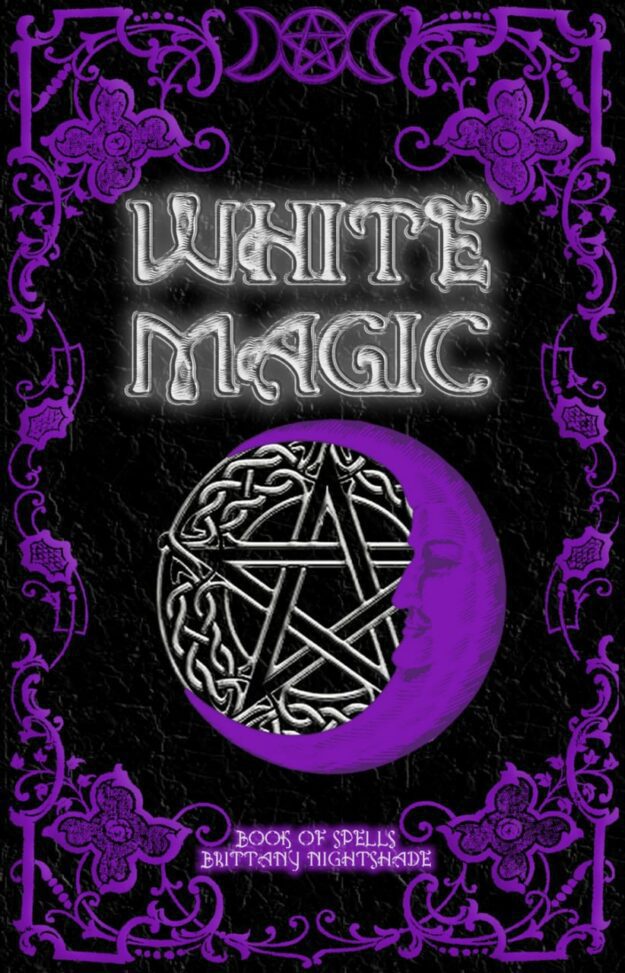 "White Magic: Book of Spells" by Brittany Nightshade
