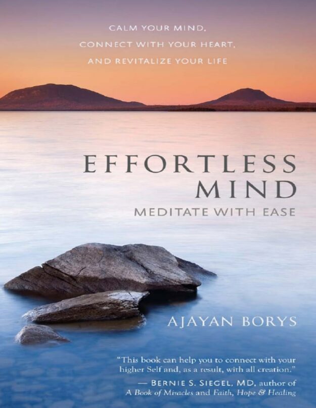 "Effortless Mind: Meditate with Ease Calm Your Mind, Connect with Your Heart, and Revitalize Your Life" by Ajayan Borys