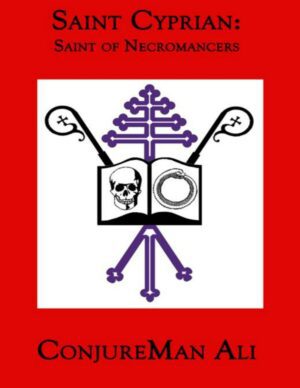 "Saint Cyprian: Saint of Necromancers" by ConjureMan Ali (Guides to the Underworld)