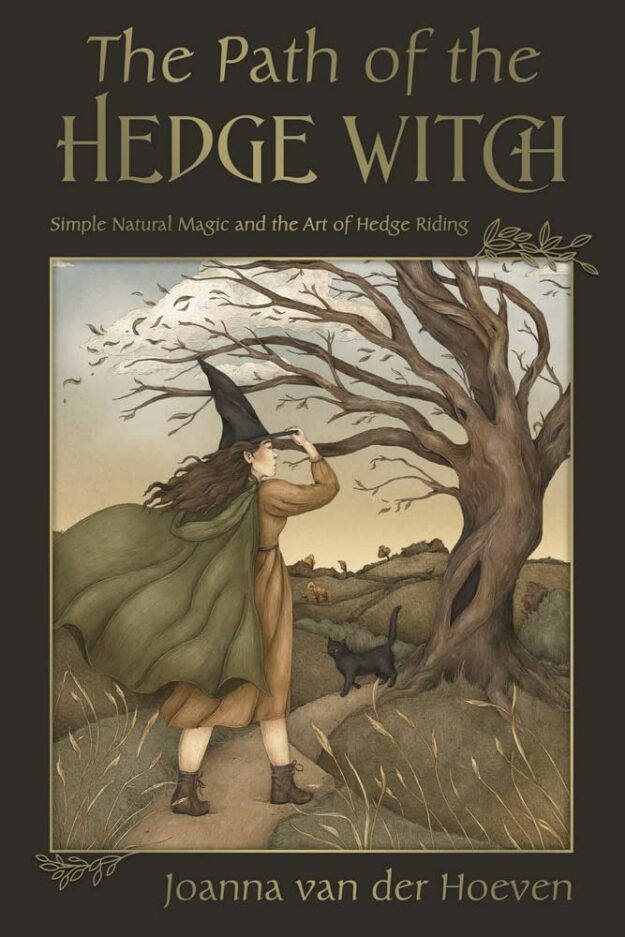 "The Path of the Hedge Witch: Simple Natural Magic and the Art of Hedge Riding" by Joanna van der Hoeven
