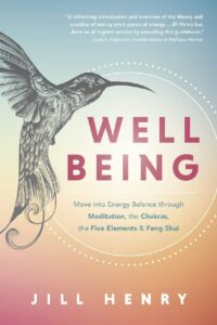 "Well-Being: Move into Energy Balance through Meditation, the Chakras, the Five Elements & Feng Shui" by Jill Henry