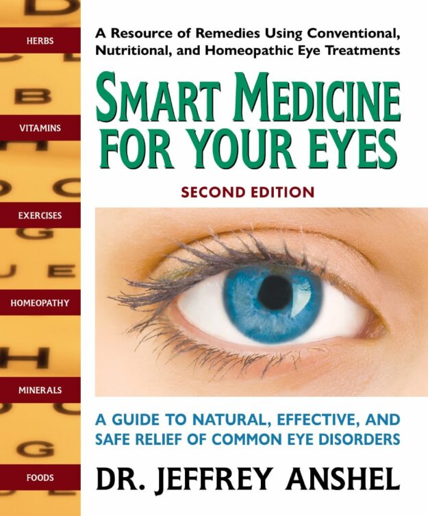 "Smart Medicine For Your Eyes, Second Edition: A Guide to Natural, Effective, and Safe Relief of Common Eye Disorders" by Jeffrey Anshel (2nd edition)