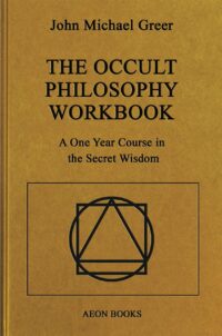 "The Occult Philosophy Workbook: A One Year Course in the Secret Wisdom" by John Michael Greer