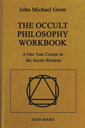 "The Occult Philosophy Workbook: A One Year Course in the Secret Wisdom" by John Michael Greer