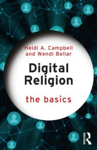 "Digital Religion: The Basics" by Heidi A. Campbell and WEndi Bellar