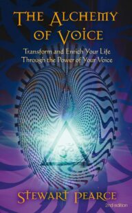 "The Alchemy of Voice: Transform and Enrich Your Life Through the Power of Your Voice" by Stewart Pearce