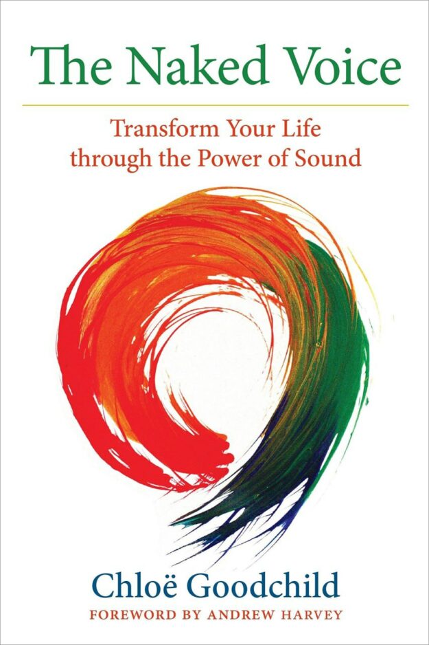 "The Naked Voice: Transform Your Life through the Power of Sound" by Chloe Goodchild