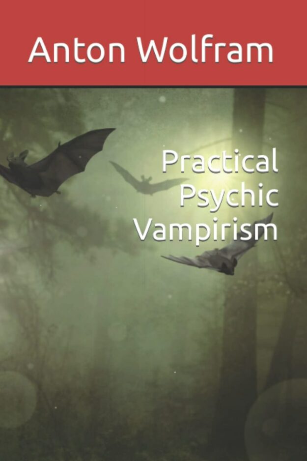 "Practical Psychic Vampirism" by Anton Wolfram