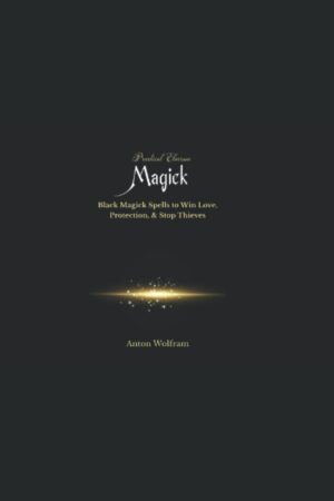 "Practical Elverum Magick: Black Magick Spells to Win Love, Protection, & Stop Thieves" by Anton Wolfram