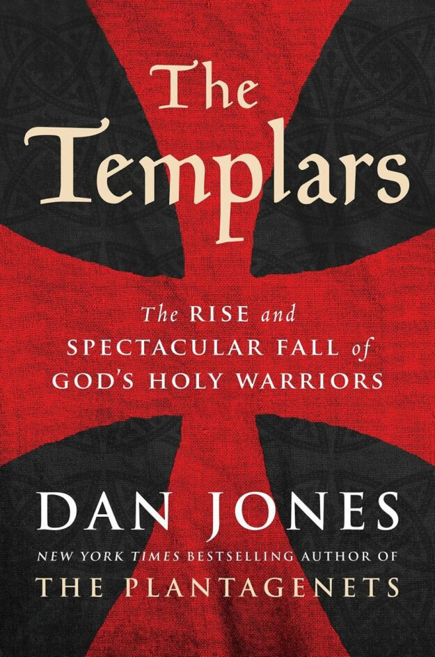 "The Templars: The Rise and Spectacular Fall of God's Holy Warriors" by Dan Jones