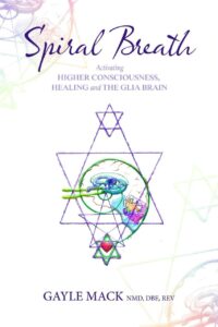 "Spiral Breath: Activating Higher Consciousness, Healing and the Glia Brain" by Gayle Mack