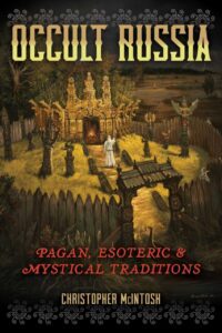 "Occult Russia: Pagan, Esoteric, and Mystical Traditions" by Christopher McIntosh