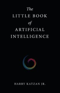 "The Little Book of Artificial Intelligence" by Harry Katzan Jr.
