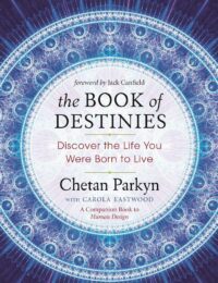"The Book of Destinies: Discover the Life You Were Born to Live" by Chetan Parkyn