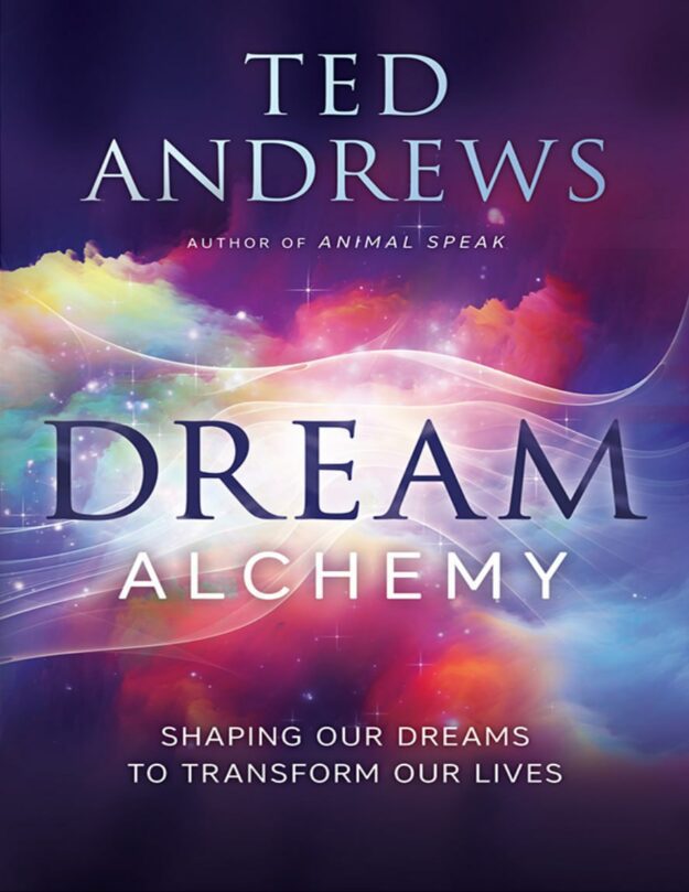 "Dream Alchemy: Shaping Our Dreams to Transform Our Lives" by Ted Andrews