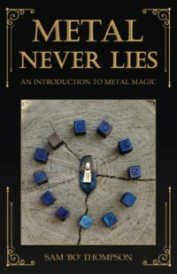 "Metal Never Lies: An Introduction to Metal Magic" by Sam 'Bo' Thompson