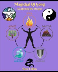 "Magickal Qi Gong: Awakening the Dragon" by Rene Collins
